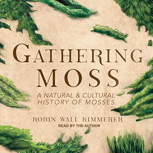 Robin Wall Kimmerer: Gathering Moss (AudiobookFormat, 2021, Tantor and Blackstone Publishing)