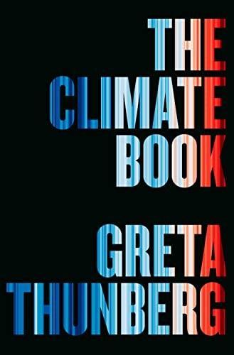 Gidon Eshel, Ayana Elizabeth Johnson, George Monbiot, Erica Chenoweth, Michael E. Mann, Seth Klein, David Wallace-Wells, Nicole Becker, Disha Ravi, Hilda Flavia Nakabuye, Laura Verónica Muñoz, Ina Maria Shikongo, Ayisha Siddiqa, Mitzi Jonelle Tan, Wanjira Mathai, Lucas Chanel, Olúfẹ́mi O. Táíwò, Margaret Atwood, Amitav Ghosh, Robin Wall Kimmerer, Jason Hickel, Bill McKibben, Thomas Piketty, Greta Thunberg, Peter Brannen, Beth Shapiro, Elizabeth Kolbert, Michael Oppenheimer, Naomi Oreskes, Johan Rockström, Katharine Hayhoe, Zeke Hausfather, Bjørn H. Samset, Paulo Ceppi, Jennifer A. Francis, Friederike Otto, Kate Marvel, Ricarda Winkelmann, Stefan Rahmstorf, Hans-Otto Pörtner, Karin Kvale, Naomi Klein, Peter H. Gleick, Joëlle Gergis, Carlos A. Nobre, Julia Arieira, Nathália Nascimento, Beverly E. Law, Adriana De Palma, Andy Purvis, Dave Goulson, Keith W Larson, Jennifer Soong, Örjan Gustafsson, Tamsin Edwards, Tedros Adhanom Ghebreyesus, Ana M Vicedo-Cabrera, Drew Shindell, Felipe J Colón-González, John Brownstein, Derek MacFadden, Sarah F McGough, Mauricio Santillana, Samuel S. Myers, Saleemul Huq, Jacqui Patterson, Abrahm Lustgarten, Michael A. Taylor, Hindou Oumarou Ibrahim, Elin Anna Labba, Sônia Guajajara, Solomon Hsiang, Taikan Oki, Marshall Burke, Eugene Linden, Kevin L. Anderson, Alexandra Urisman, Glen Peters, Karl-Heinz Erb, Simone Gingrich, Niclas Hällström, Jennie C. Stephens, Isak Stoddard, Rob Jackson, Alexander Popp, Michael A Clark, Sonja Vermeulen, John Barrett, Alice Garvey, Ketan Joshi, Alice Larkin, Jillian Anable, Christian Brand, Annie Lowrey, Mike Berners-Lee, Silpa Kaza, Nina Schrank, Nicholas Stern, Baron Stern of Brentford, Sunita Narain, Stuart Capstick, Lorraine E. Whitmarsh, Kate Raworth, Per Espen Stoknes: The Climate Book (Hardcover, 2023)