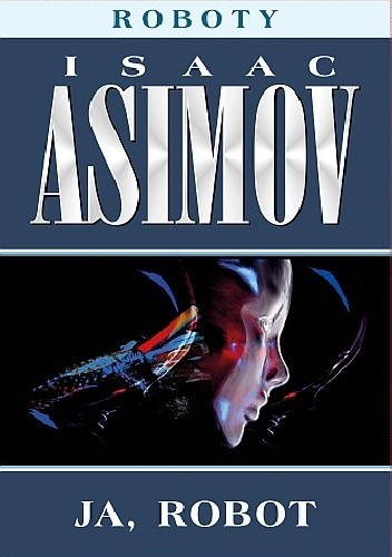 Harlan Ellison, Isaac Asimov, Mark Zug: Ja, robot (2013, Dom Wydawniczy Rebis)