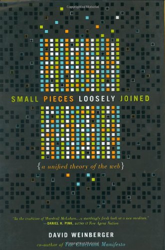 David Weinberger: Small Pieces Loosely Joined (2002, Basic Books Inc.,U.S.)