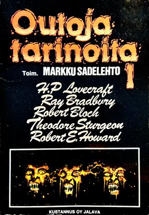 Ray Bradbury, Robert Bloch, Richard Matheson, H. P. Lovecraft, Fritz Leiber, Robert E. Howard, 시어도어 스터전, Henry Kuttner, H. Warner Munn, Clark Ashton Smith, Markku Sadelehto: Outoja tarinoita 1 (Paperback, Suomi language, 1990, Jalava)