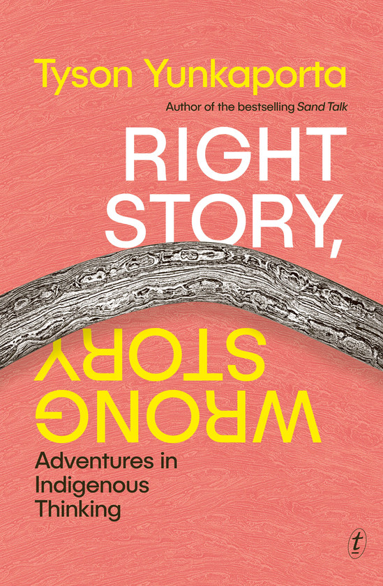 Tyson Yunkaporta: Right Story, Wrong Story (2023, Text Publishing Company)