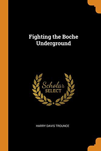 Harry Davis Trounce: Fighting the Boche Underground (Paperback, Franklin Classics)