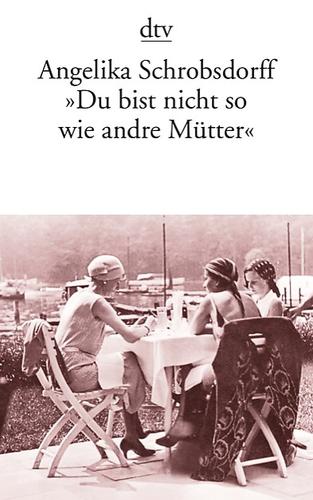 Angelika Schrobsdorff: "Du bist nicht so wie andre Mütter" (Paperback, German language, 1994, Deutscher Taschenbuch Verlag)