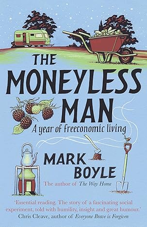 Mark Boyle: The moneyless man (2010, Oneworld Publications)