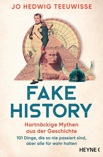 Jo Hedwig Teeuwisse: Fake history - hartnäckige Mythen aus der Geschichte (Paperback, German language, 2023, Wilhelm Heyne)