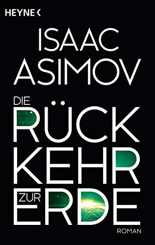 Isaac Asimov: Die Rückkehr zur Erde: Roman (Roboter und Foundation – der Zyklus, Band 15) (German language, 2015)