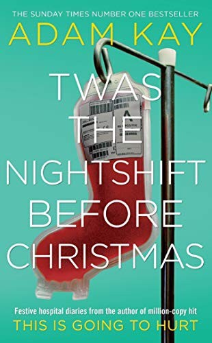 Adam Kay: Twas The Nightshift Before Christmas (Hardcover, Picador)