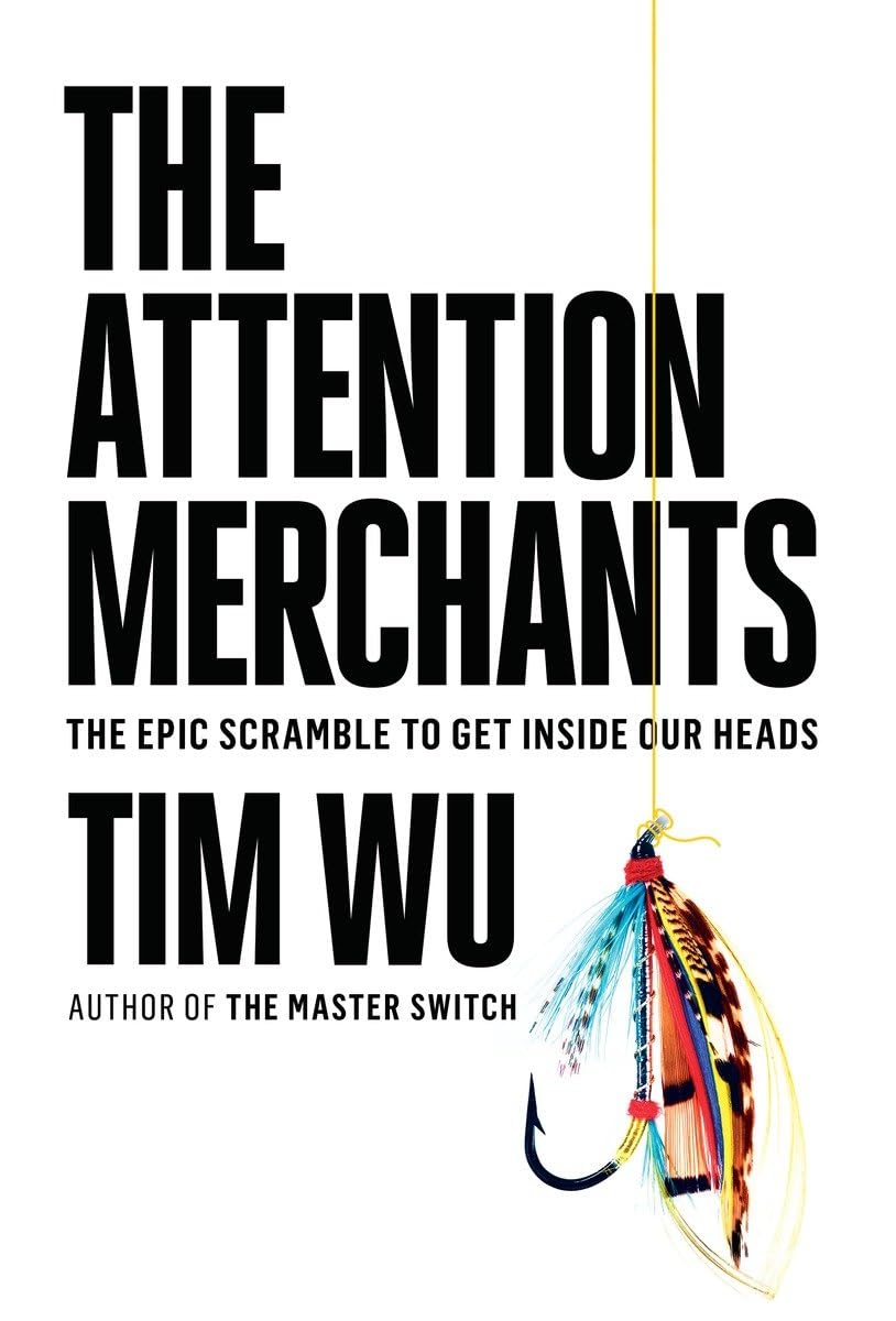 Tim Wu: The Attention Merchants : The Epic Scramble to Get Inside Our Heads (Hardcover, 2016)