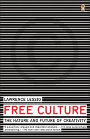 Lawrence Lessig: Free Culture (2005, Penguin Books)