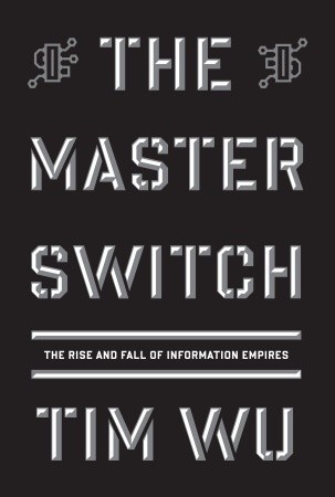 Tim Wu: The Master Switch (Hardcover, 2010, Alfred A. Knopf)