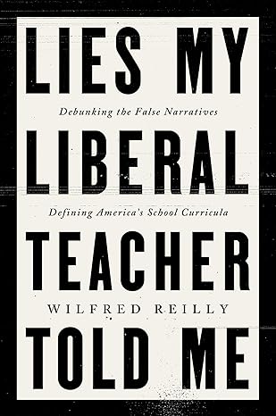 Wilfred Reilly: Lies My Liberal Teacher Told Me (2023, HarperCollins Publishers)